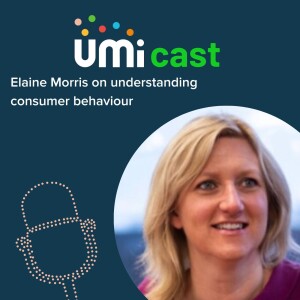 #025 UMi speaks to Elaine Morris on staying curious about customers