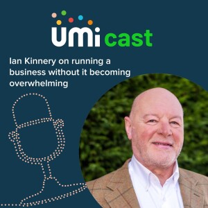 #028 UMi speaks to Ian Kinnery about running a business without it becoming overwhelming