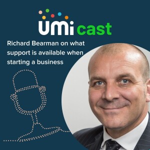 #033 UMi speaks to Richard Bearman about what support is available when starting a business.