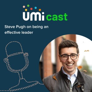 #031 UMi speaks to Steve Pugh about being an effective leader