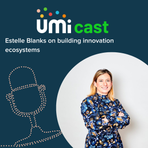 #020 UMi speaks to Estelle Blanks about building innovation ecosystems