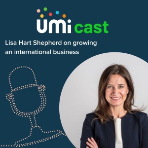 #014 UMi speaks to Lisa Hart Shepherd about growing an international business