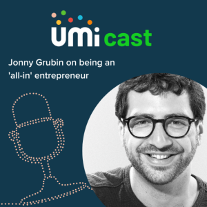 #002 UMi speaks to Jonny Grubin about being an ‘all-in‘ entrepreneur