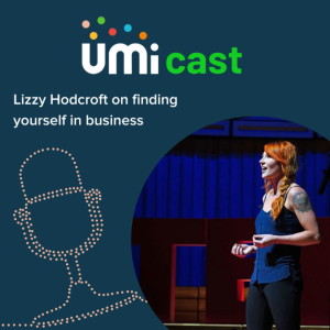 #003 UMi speaks to Lizzy Hodcroft about finding yourself in business