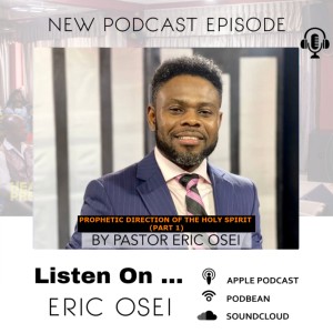 PROPHETIC DIRECTION OF THE HOLY SPIRIT  (PART 1) WITH PASTOR ERIC OSEI
