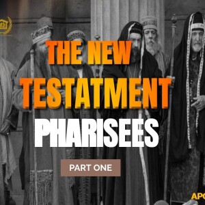 THE NEW TESTAMENT PHARISEES || PART ONE || WITH APOSTLE ERIC OSEI