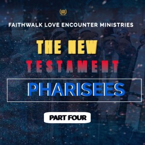 THE NEW TESTAMENT PHARISEES || PART FOUR || WITH APOSTLE ERIC OSEI