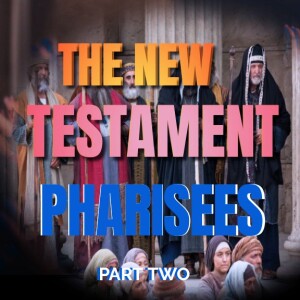 THE NEW TESTAMENT PHARISEES || PART TWO || WITH APOSTLE ERIC OSEI