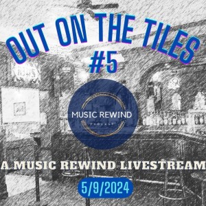 Out On The Tiles #5 - A Music Rewind Livestream