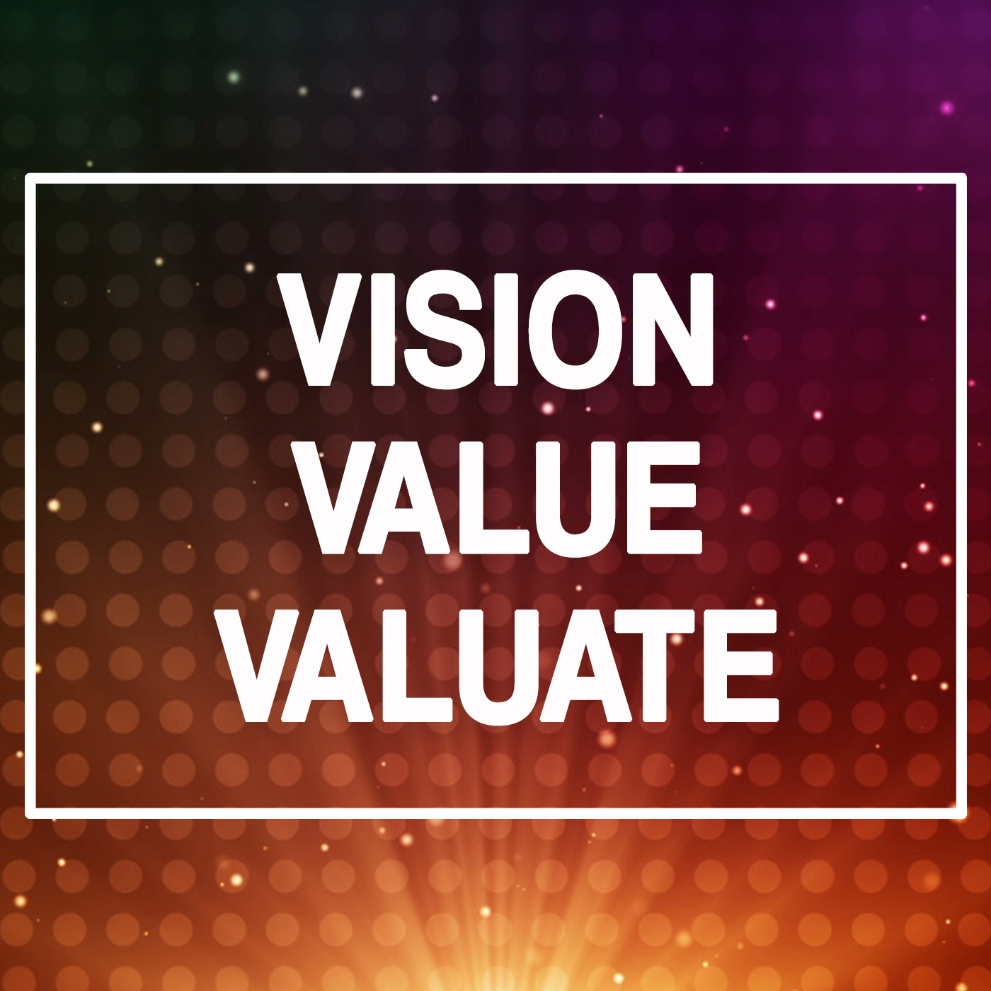 Vision... Value... Valuate #3