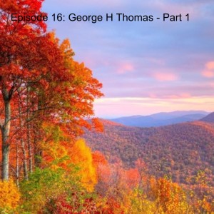 16: George H. Thomas - Part 1 Mill Springs