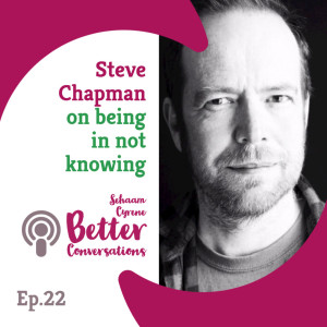 Steve Chapman on being in not knowing | BCP022