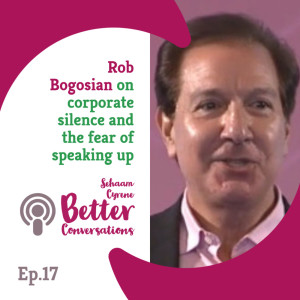 Rob Bogosian on corporate silence and the fear of speaking up | BCP017