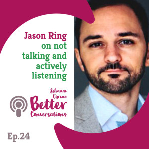 Jason Ring on not talking and actively listening | BCP024