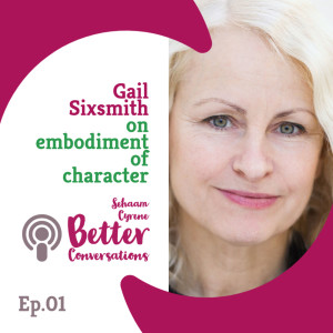 Gail Sixsmith on embodiment of character for actors | BCP001
