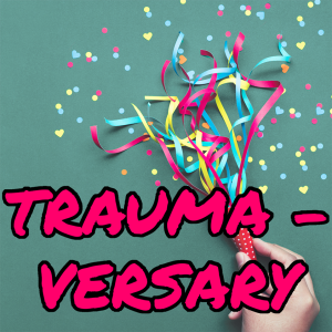 Trauma-Versary
