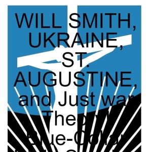 WILL SMITH, UKRAINE, ST. AUGUSTINE, and Just war Theory! Blue-Collar Bible Scholar, Nothing New News