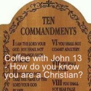 Coffee with John 13 - How do you know if you are a Christian?