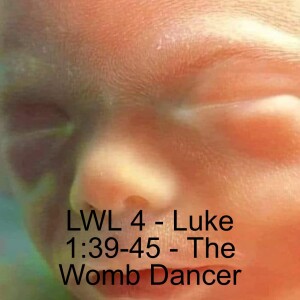 LWL4 - Luke 1:39-45 - The Womb Dancer