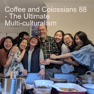 Coffee and Colossians 88 - the Ultimate Multiculturalism