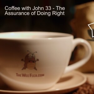 Coffee with John 33 - The Assurance of Doing Right