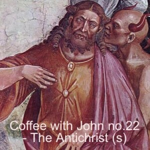 Coffee with John 22 - The AntiChrist (s)