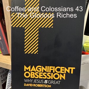 Coffee and Colossians 43 - The Glorious Riches