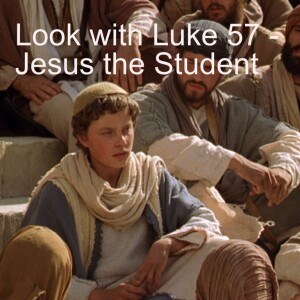 Look with Luke 57 - Jesus the Student