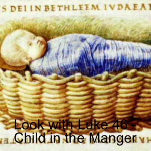 Look with Luke 46 - Child in the Manger