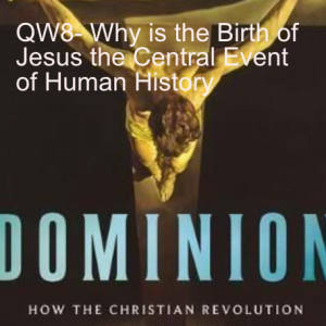 QW8- Why is the Birth of Jesus the Central Event of Human History?