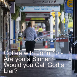 Coffee with John 10 - Are you a Sinner?  Would you Call God a Liar?