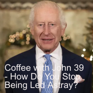 Coffee with John 39 - How Can You Avoid Being Led Astray?