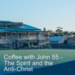 Coffee with John 55 - The Spirit and the Anti-Christ