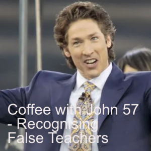 Coffee with John 57 - Recognising False Teachers