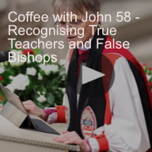 Coffee with John 58 - Recognising True Teachers and False Bishops