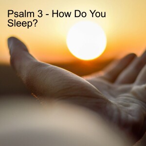 Psalm 3 - How Do You Sleep?