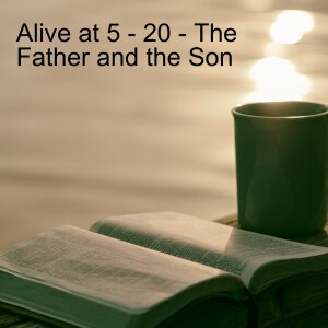 Alive at 5 - 20 - The Father and the Son