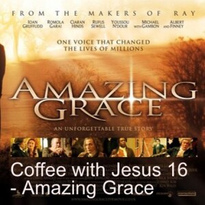 Coffee with Jesus 16 - Amazing Grace