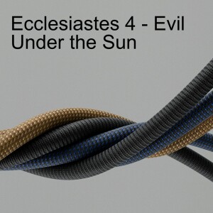 Ecclesiastes 4 - Evil Under the Sun