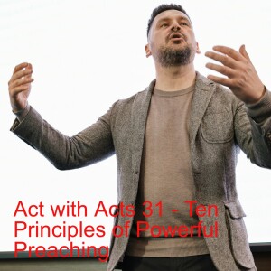 Act with Acts 31 - Ten Principles of Powerful Preaching