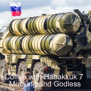 Coffee with Habakkuk 7 - Mocking and Godless