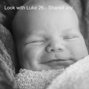 Look with Luke 26 - Shared Joy