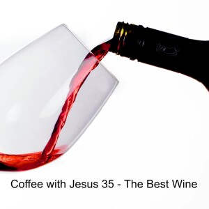 Coffee with Jesus 35 - The Best Wine