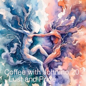 Coffee with John no.20 - Lust and Pride