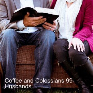 Coffee and Colossians 99 - Husbands