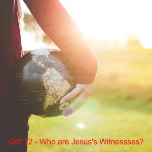QW 12 - Who are Jesus's Witnesses