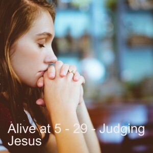 Alive at 5:29 - Judging Jesus - John 8:1-11