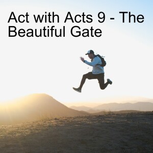 Act with Acts 9 - The Beautiful Gate