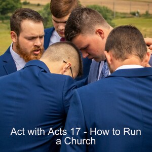 Act with Acts 17 - How to Run a Church -