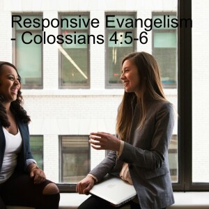 Responsive Evangelism - Colossians 4:5-6